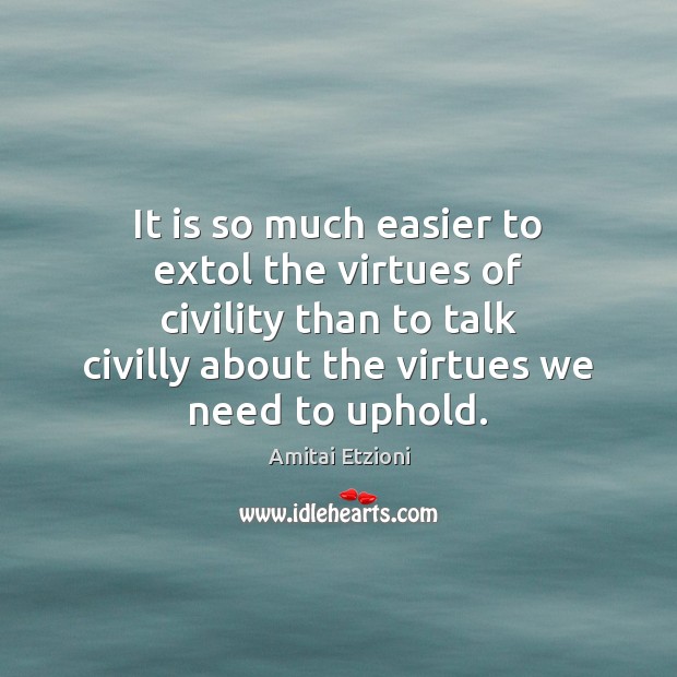 It is so much easier to extol the virtues of civility than Image