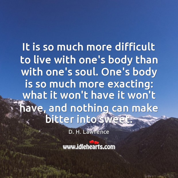 It is so much more difficult to live with one’s body than Image