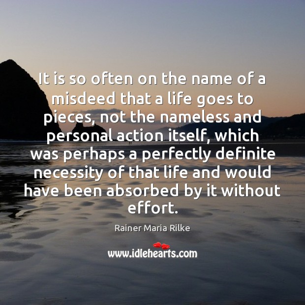 It is so often on the name of a misdeed that a Rainer Maria Rilke Picture Quote