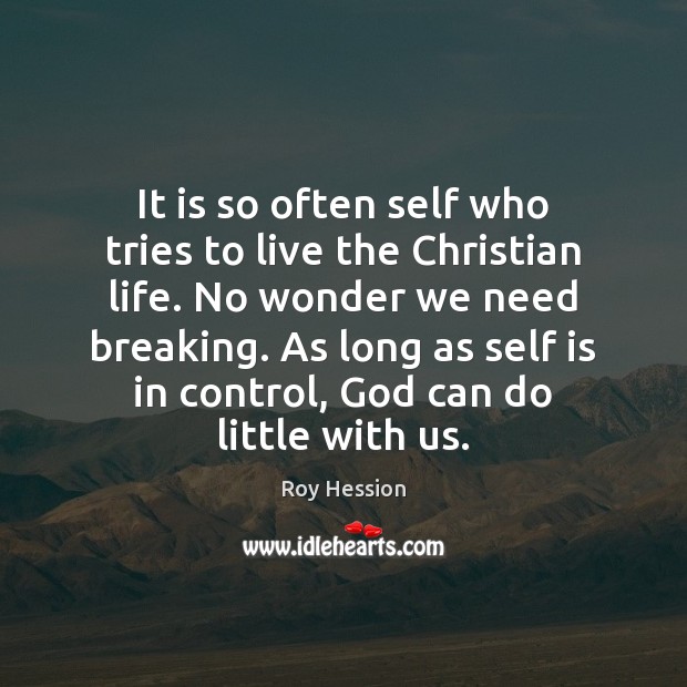 It is so often self who tries to live the Christian life. Roy Hession Picture Quote