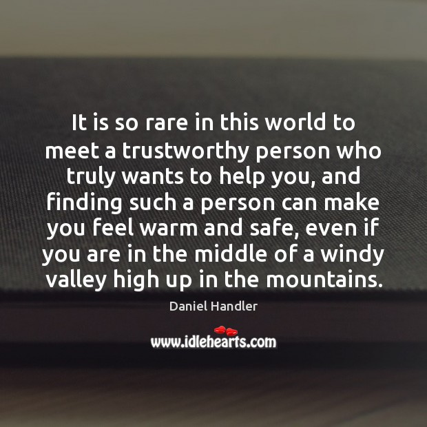 It is so rare in this world to meet a trustworthy person Daniel Handler Picture Quote