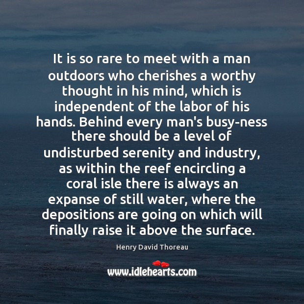 It is so rare to meet with a man outdoors who cherishes Henry David Thoreau Picture Quote