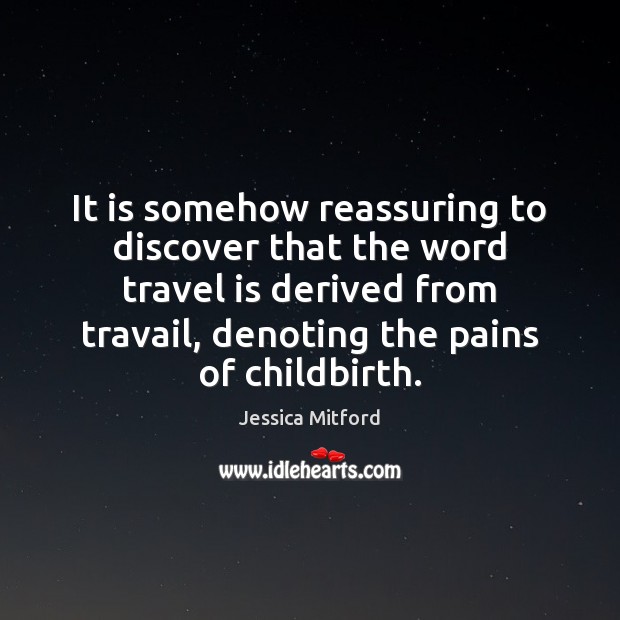 It is somehow reassuring to discover that the word travel is derived Image
