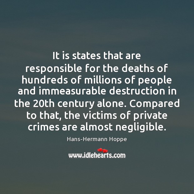 It is states that are responsible for the deaths of hundreds of Hans-Hermann Hoppe Picture Quote