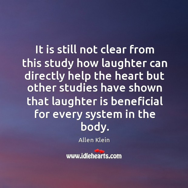 It is still not clear from this study how laughter can directly Allen Klein Picture Quote