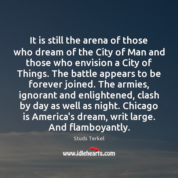 It is still the arena of those who dream of the City Studs Terkel Picture Quote