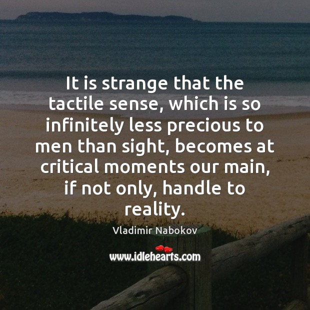 It is strange that the tactile sense, which is so infinitely less Vladimir Nabokov Picture Quote