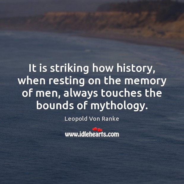 It is striking how history, when resting on the memory of men, Leopold Von Ranke Picture Quote