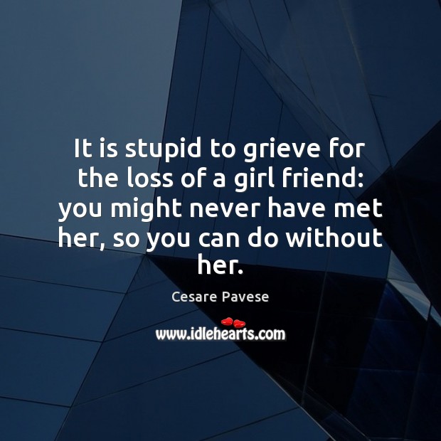 It is stupid to grieve for the loss of a girl friend: Image