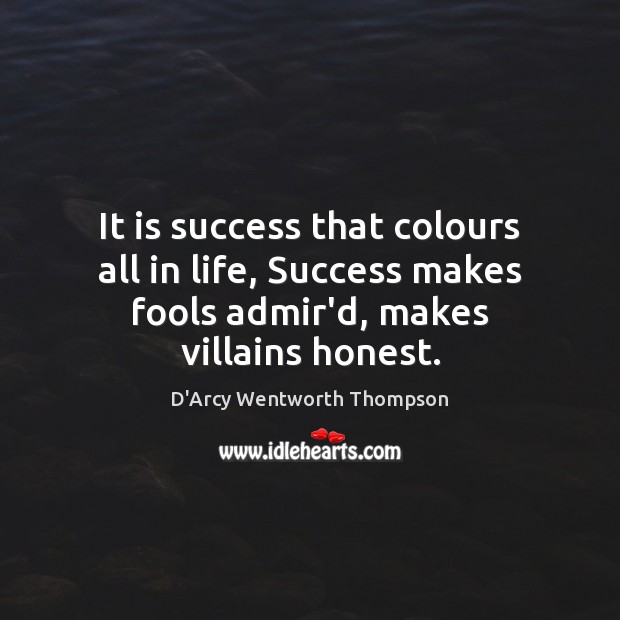 It is success that colours all in life, Success makes fools admir’d, Image