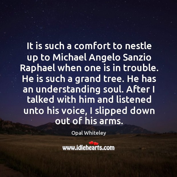 It is such a comfort to nestle up to Michael Angelo Sanzio Opal Whiteley Picture Quote