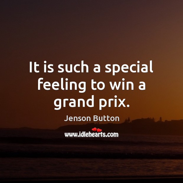 It is such a special feeling to win a grand prix. Jenson Button Picture Quote