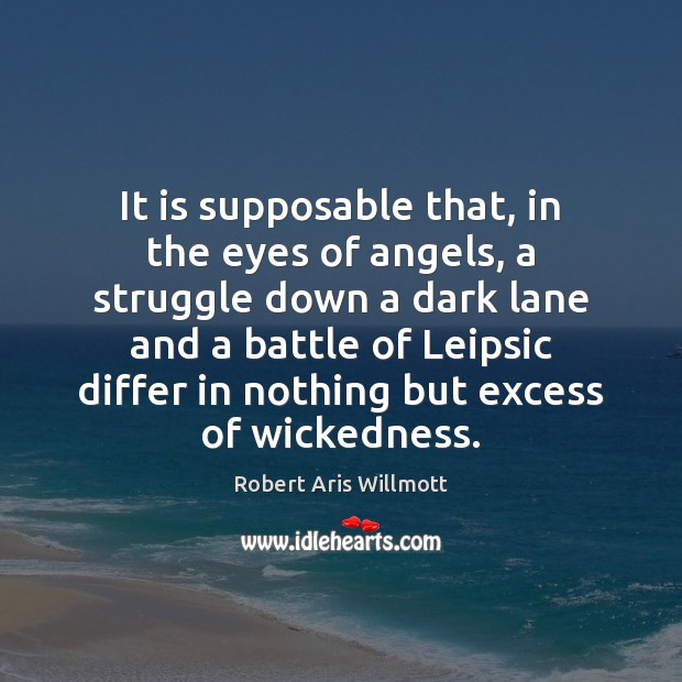 It is supposable that, in the eyes of angels, a struggle down Robert Aris Willmott Picture Quote
