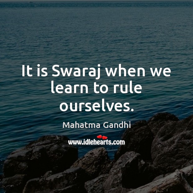 It is Swaraj when we learn to rule ourselves. Image