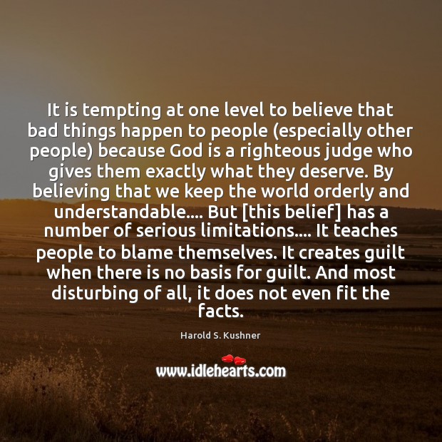 It is tempting at one level to believe that bad things happen Harold S. Kushner Picture Quote