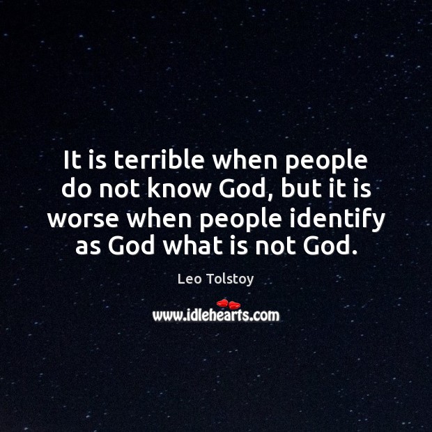It is terrible when people do not know God, but it is Leo Tolstoy Picture Quote
