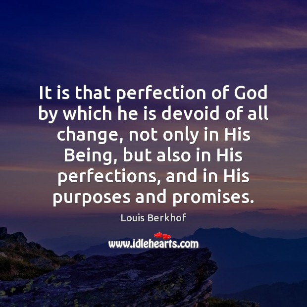 It is that perfection of God by which he is devoid of Louis Berkhof Picture Quote