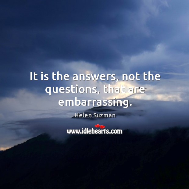 It is the answers, not the questions, that are embarrassing. Image
