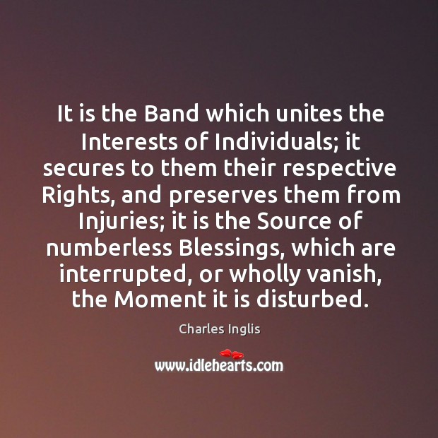 It is the band which unites the interests of individuals; Charles Inglis Picture Quote