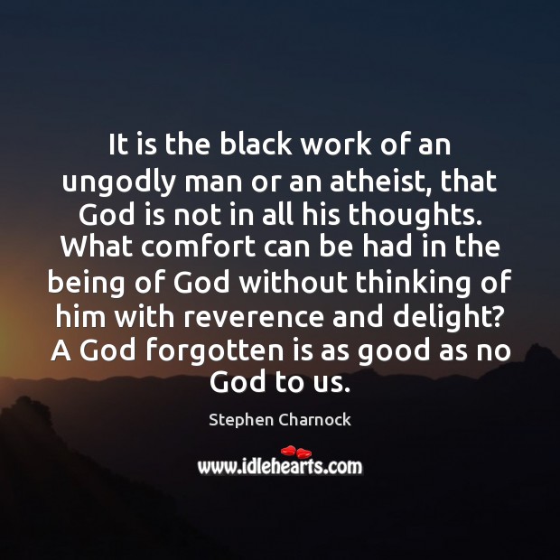 It is the black work of an unGodly man or an atheist, Stephen Charnock Picture Quote