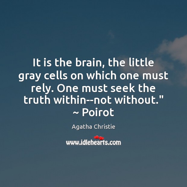 It is the brain, the little gray cells on which one must Agatha Christie Picture Quote