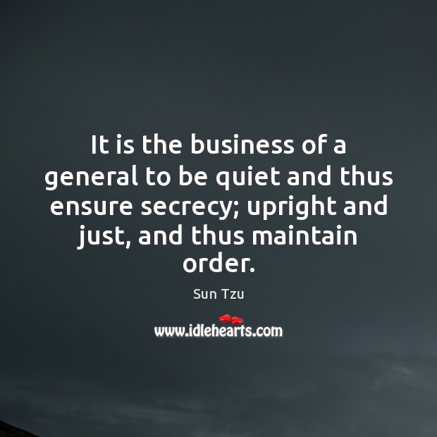 It is the business of a general to be quiet and thus Sun Tzu Picture Quote