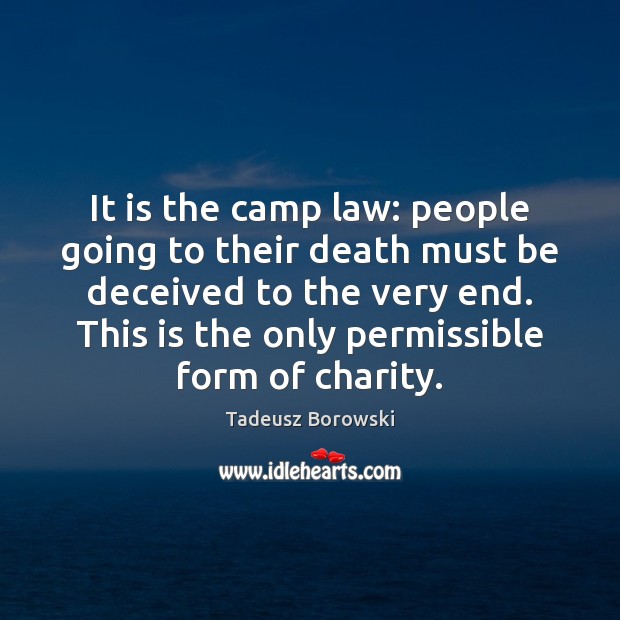 It is the camp law: people going to their death must be Tadeusz Borowski Picture Quote