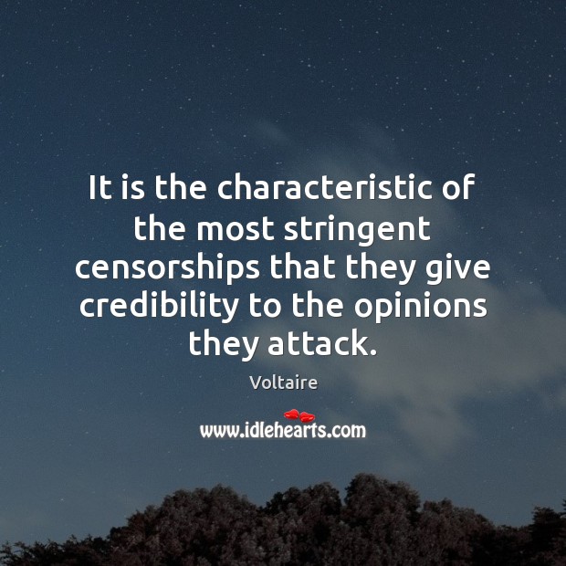 It is the characteristic of the most stringent censorships that they give Voltaire Picture Quote