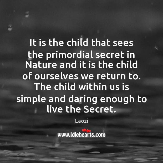 It is the child that sees the primordial secret in Nature and Laozi Picture Quote