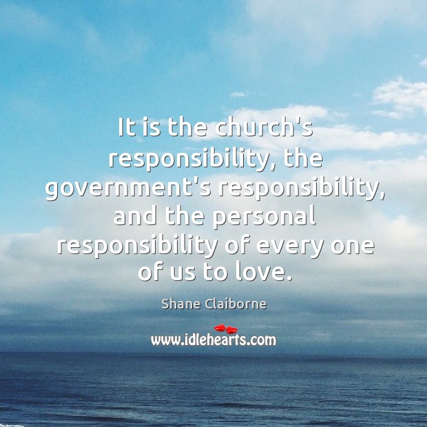 It is the church’s responsibility, the government’s responsibility, and the personal responsibility Image