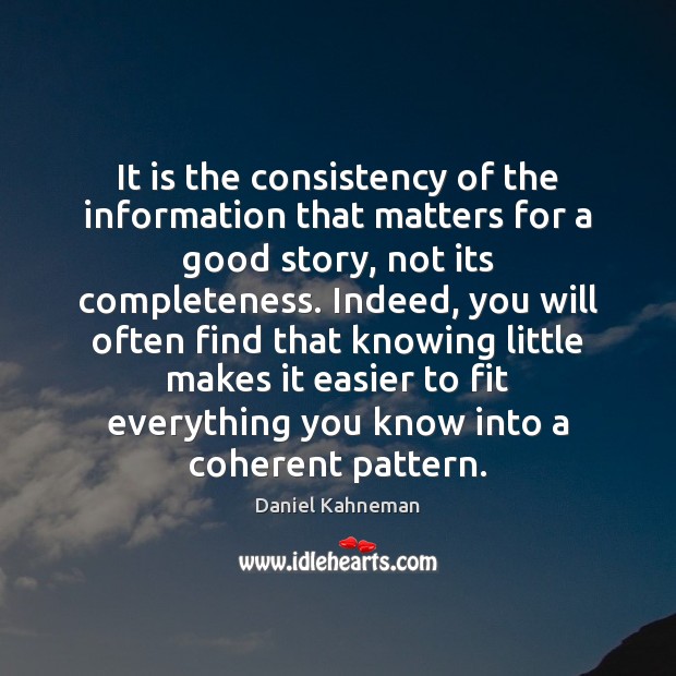 It is the consistency of the information that matters for a good Daniel Kahneman Picture Quote