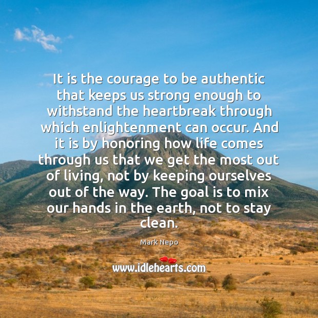 It is the courage to be authentic that keeps us strong enough 
