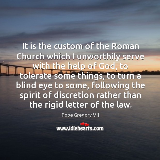 It is the custom of the roman church which I unworthily serve with the help of God Image