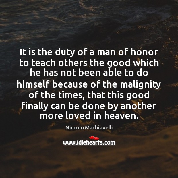 It is the duty of a man of honor to teach others Niccolo Machiavelli Picture Quote