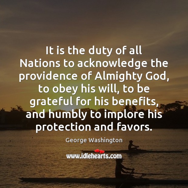 It is the duty of all Nations to acknowledge the providence of George Washington Picture Quote