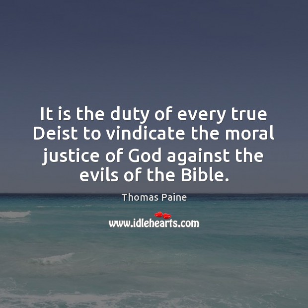 It is the duty of every true Deist to vindicate the moral Thomas Paine Picture Quote
