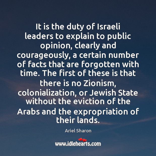 It is the duty of Israeli leaders to explain to public opinion, Ariel Sharon Picture Quote