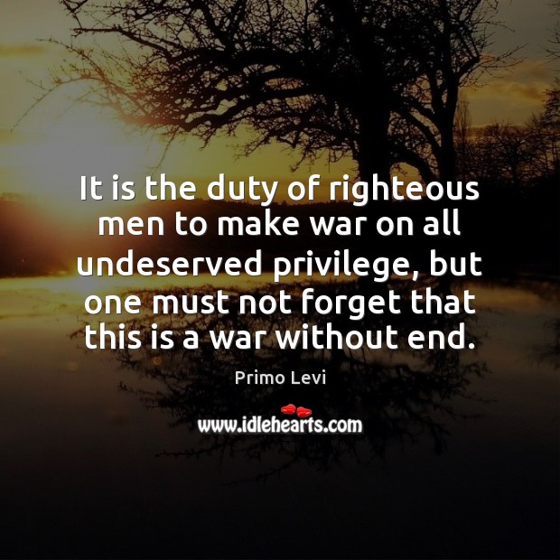It is the duty of righteous men to make war on all Primo Levi Picture Quote