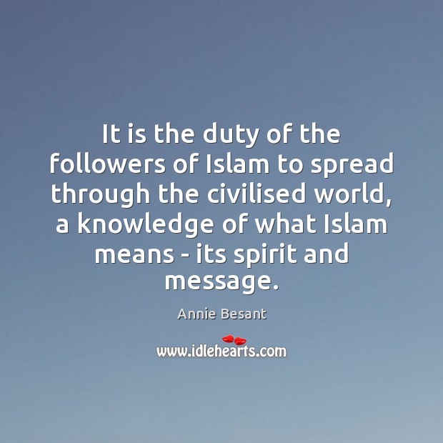 It is the duty of the followers of Islam to spread through Annie Besant Picture Quote