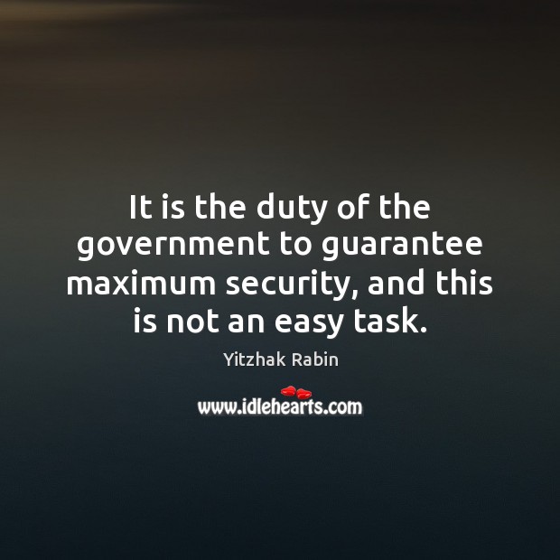 It is the duty of the government to guarantee maximum security, and Yitzhak Rabin Picture Quote