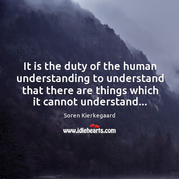 It is the duty of the human understanding to understand that there Image