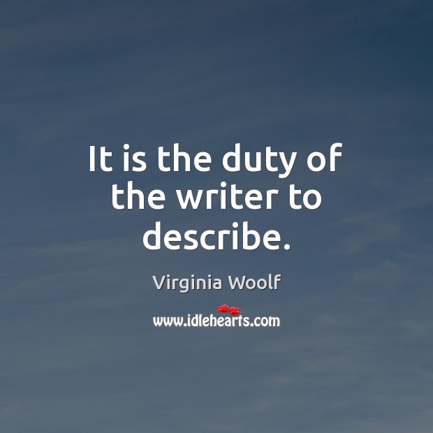 It is the duty of the writer to describe. Virginia Woolf Picture Quote