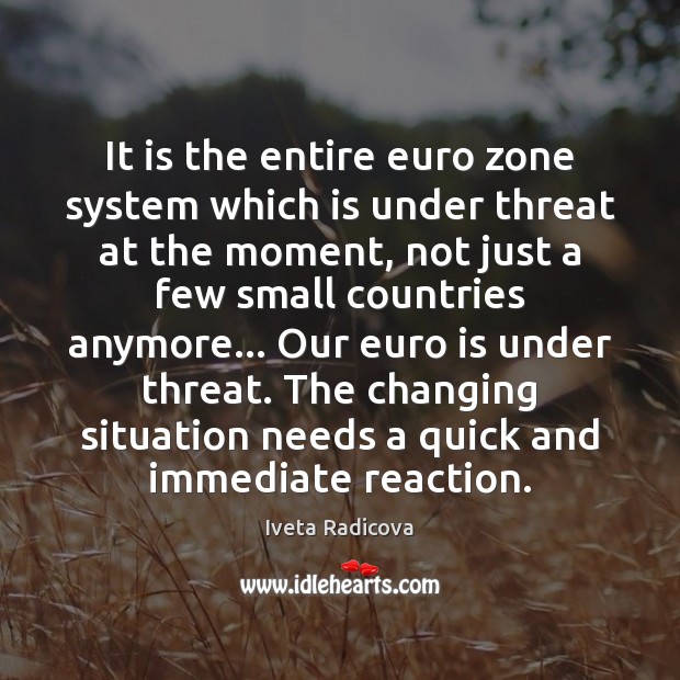 It is the entire euro zone system which is under threat at 