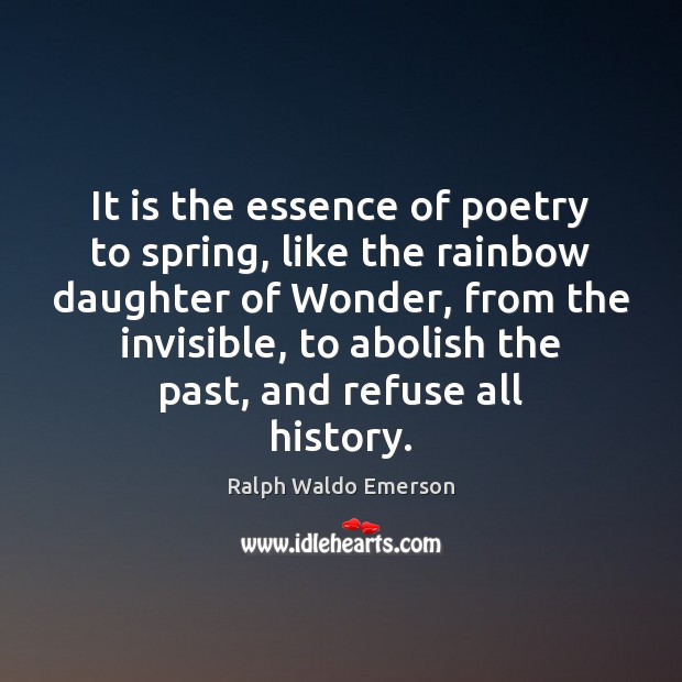 It is the essence of poetry to spring, like the rainbow daughter Ralph Waldo Emerson Picture Quote