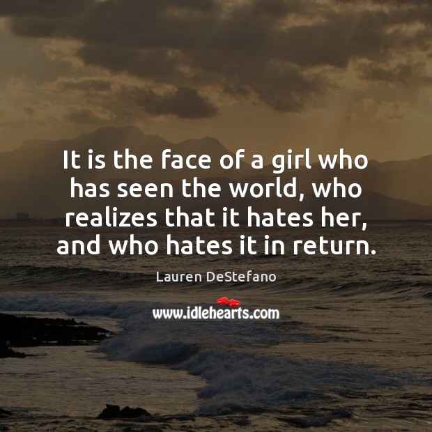 It is the face of a girl who has seen the world, Lauren DeStefano Picture Quote