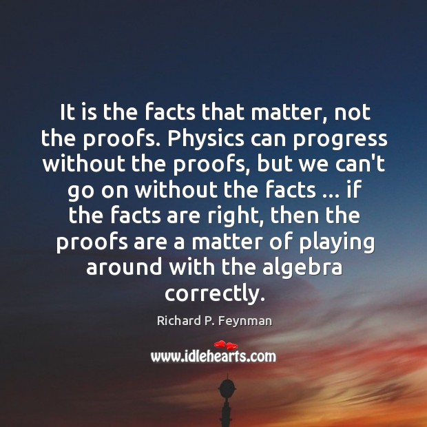 It is the facts that matter, not the proofs. Physics can progress Image