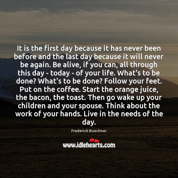 It is the first day because it has never been before and Frederick Buechner Picture Quote