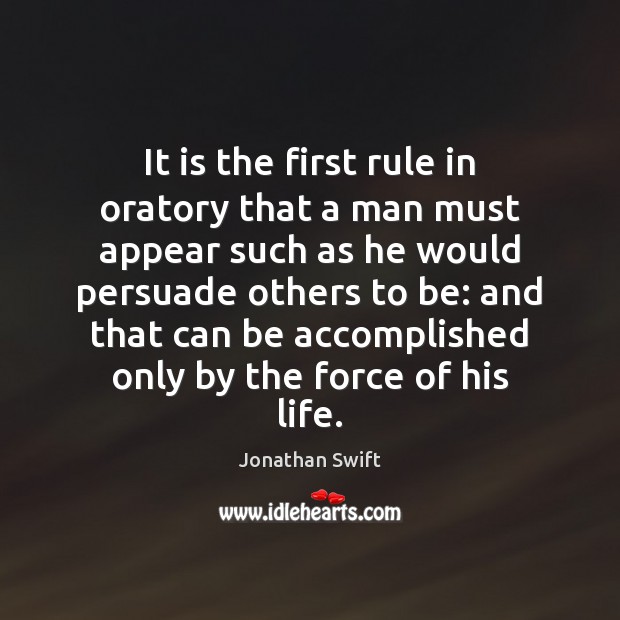 It is the first rule in oratory that a man must appear Jonathan Swift Picture Quote