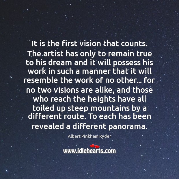 It is the first vision that counts. The artist has only to Albert Pinkham Ryder Picture Quote