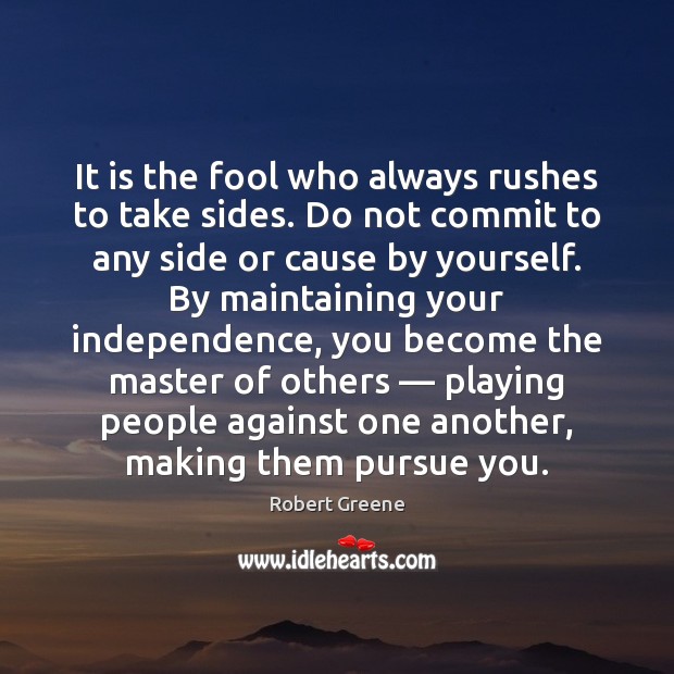 It is the fool who always rushes to take sides. Do not Robert Greene Picture Quote